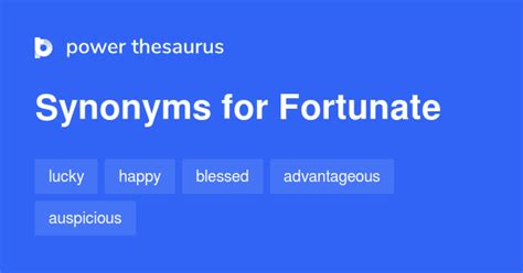 Fortunate thesaurus - Producing, or resulting in, good chance, or unexpectedly; favorable; auspicious; fortunate. Synonyms: favorable, fortuitous, fortunate, successful, auspicious. English Synonyms and Antonyms Rate these synonyms: 1.0 / 1 vote. lucky. A man is successful in any case if he achieves or gains what he seeks; he is known as a successful man if he has achieved or …